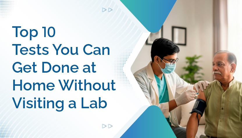 Top 10 Tests You Can Get Done at Home Without Visiting a Lab